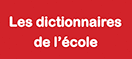 Les dictionnaires de l'école